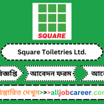 Sales Officer Job Circular at Square Toiletries Ltd. 2024